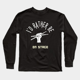 I´d rather be on music stage, drummer. White text and image. Long Sleeve T-Shirt